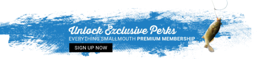Sign Up Now! For Everything Smallmouth Premium